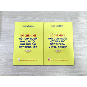 Hồ Chí Minh - Một con người, một dân tộc, một thời đại, một sự nghiệp.