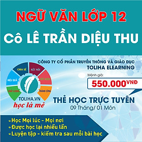 Học trực tuyến NGỮ VĂN LỚP 12 - Cô LÊ TRẦN DIỆU THU - Toliha.vn 9 Tháng