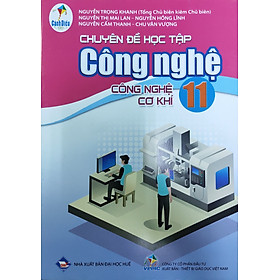 Chuyên đề học tập Công nghệ lớp 11 – CN Cơ khí (Bộ sách Cánh Diều)