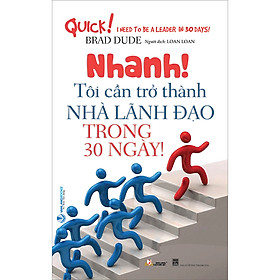 [Download Sách] Nhanh! Tôi Cần Trở Thành Nhà Lãnh Đạo Trong 30 Ngày