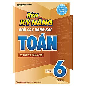 Hình ảnh Rèn Kỹ Năng Giải Các Dạng Bài Toán (Cơ Bản Và Nâng Cao) Lớp 6 - Tập 2_MEGABOOK