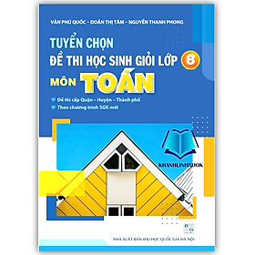 Sách - Tuyển chọn đề thi học sinh giỏi lớp 8 môn toán