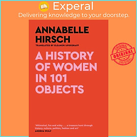 Sách - A History of Women in 101 Objects - A walk through female history by Eleanor Updegraff (UK edition, hardcover)