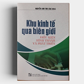 [Download Sách] Khu Kinh Tế Qua Biên Giới Điều Kiện Hình Thành Và Phát Triển