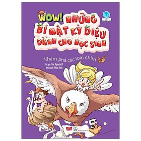 Sách Wow! - Những Bí Mật Kỳ Diệu Dành Cho Học Sinh - Khám Phá Các Loài Chim (Tái Bản 2019)