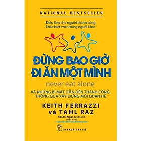 Hình ảnh Sách - Đừng Bao Giờ Đi Ăn Một Mình ( Điều Làm Cho Người Thành Công Khác Biệt Với Những Người Khác ) - NXB Trẻ