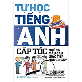 Tự Học Tiếng Anh Cấp Tốc - Những Mẫu Câu Giao Tiếp Hàng Ngày