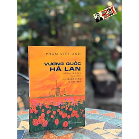 Hình ảnh VƯƠNG QUỐC HÀ LAN - Những Từ Khóa Làm Nên Sự Thành Công Và Độc Đáo – Phạm Việt Anh – NXB Trẻ