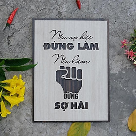 Tranh gỗ treo tường_Nếu sợ hãi đừng làm nếu làm đừng sợ hãi_CRN_01