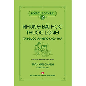 Bổn cũ soạn lại 2 - Những bài học thuộc lòng Tân Quốc Văn Giáo Khoa Thư (Thích hợp cho lứa tuổi các lớp Trung - Tiểu học)