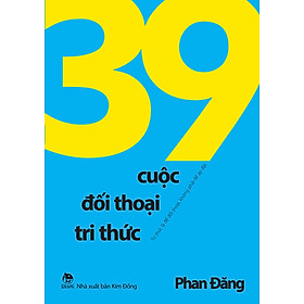 39 CUỘC ĐỐI THOẠI TRI THỨC – Phan Đăng – NXB Kim Đồng