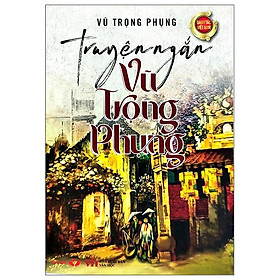 Truyện Ngắn Vũ Trọng Phụng (Tái Bản 2022)