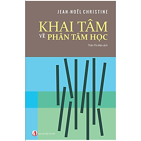 Khai Tâm Về Phân Tâm Học - Jean-Noël Christine - Thân Thị Mận - (bìa mềm)