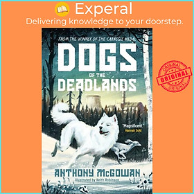 Sách - Dogs of the Deadlands - SHORTLISTED FOR THE WEEK JUNIOR BOOK AWARDS by Anthony McGowan (UK edition, paperback)