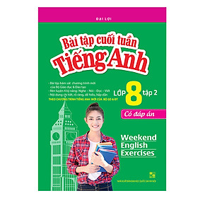 Bài Tập Cuối Tuần Tiếng Anh Lớp 8 (Có Đáp Án) - Tập 2