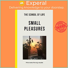 Sách - The School of Life: Small Pleasures - what makes life truly valuabl by The School of Life (UK edition, paperback)
