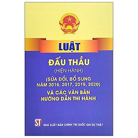 [Download Sách] Luật Đấu Thầu (Hiện Hành) (Sửa Đổi, Bổ Sung Năm 2016, 2017, 2019, 2020) Và Các Văn Bản Hướng Dẫn Thi Hành