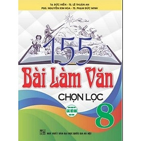 Sách - 155 Bài Làm Văn Chọn Lọc Lớp 8 - Dùng Chung Cho Các Bộ SGK Hiện Hành - Hồng Ân