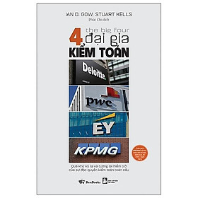 Sách The Big Four - 4 Đại Gia Kiểm Toán: Deloitte - PWC - EY - KPMG: Quá Khứ Kỳ Lạ Và Tương Lai Hiểm Trở Của Sự Độc Quyền Kiểm Toán Toàn Cầu