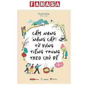 Cẩm Nang Nâng Cấp Từ Vựng Tiếng Trung Theo Chủ Đề - Tập 1