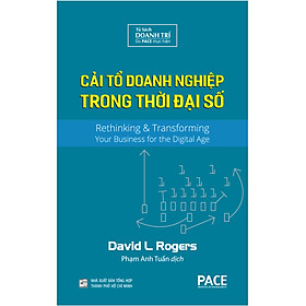 CẢI TỔ DOANH NGHIỆP TRONG THỜI ĐẠI SỐ (The Digital Transformation PlayBook) - David L.Rogers - Phạm Anh Tuấn dịch - (bìa cứng)