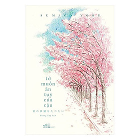 Cuốn sách thú vị và mang đầy ý nghĩa: Tớ muốn ăn tụy của cậu