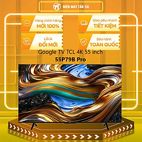 Mua 55P79B Pro - Google TV TCL 4K 55 inch 55P79B Pro - Hàng Chính Hãng - Chỉ Giao Hồ Chí Minh