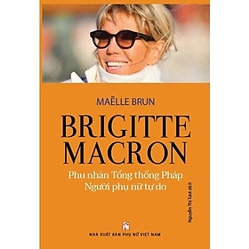 Brigitte Macron - Phu Nhân Tổng Thống Pháp - Người Phụ Nữ Tự Do