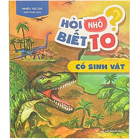 Hỏi Nhỏ Biết To - Cổ Sinh Vật