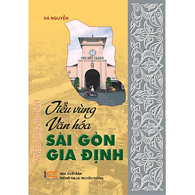 Ảnh bìa Tiểu vùng văn hóa Sài Gòn Gia Định (thuộc Bộ sách Không gian Văn hóa Việt Nam)