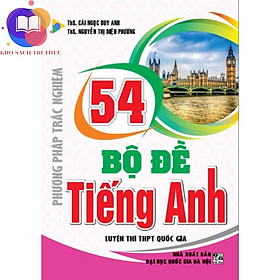 Sách - Phương pháp trắc nghiệm 54 bộ đề Tiếng Anh luyện thi THPT Quốc Gia