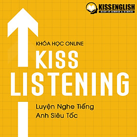 Khóa Học Tiếng Anh Online - KISS LISTENING (Luyện Nghe Tiếng Anh Siêu Tốc)