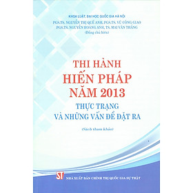 [Download Sách] Thi Hành Hiến Pháp Năm 2013 - Thực Trạng Và Những Vấn Đề Đặt Ra (Sách Tham Khảo)