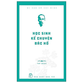 Di Sản Hồ Chí Minh - Học Sinh Kể Chuyện Bác Hồ - Bản Quyền