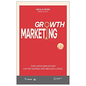 Growth Marketing - Chìa Khóa Kinh Doanh Khi Thị Trường Trở Nên Khó Lường