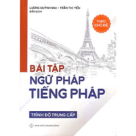 Bài tập ngữ pháp tiếng pháp theo chủ đề ( trình độ trung cấp ) ( HT)