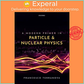 Sách - A Modern Primer in Particle and Nuclear Physics by Francesco Terranova (UK edition, paperback)