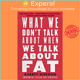 Sách - What We Don't Talk about When We Talk about Fat by Aubrey Gordon (US edition, paperback)