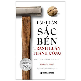 Lập Luận Sắc Bén Tranh Luận Thành Công (*** Sách Bản Quyền ***)