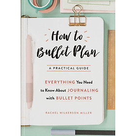 Nơi bán How To Bullet Plan : Everything You Need To Know About Journaling With Bullet Points - Giá Từ -1đ