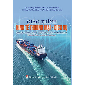Giáo trình Kinh tế Thương mại - Dịch vụ - Dành cho ngành Kinh tế, Logistics và Quản trị Kinh doanh - Do