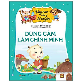 Dạy Con Bằng Kể Chuyện - Dũng Cảm Là Chính Mình