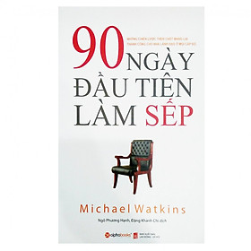 90 Ngày Đầu Tiên Làm Sếp (Tái Bản) ( tặng kèm bookmark Sáng Tạo )