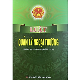 Hình ảnh Sách - Luật quản lý ngoại thương ( Có hiệu lực thi hành từ ngày 01/01/2018)