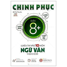 Chinh Phục Luyện Thi Vào 10 Môn Ngữ Văn Theo Chủ Đề
