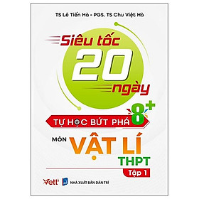 Siêu Tốc 20 Ngày Tự Học Bứt Phá 8+ Môn Vật Lý THPT - Tập 1