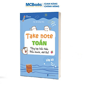 Take Note Toán lớp 10 – Hiểu nhanh, nhớ lâu, áp dụng tốt - Hiểu Nhân