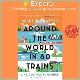 Sách - Around the World in 80 Trains : A 45,000-Mile Adventure by Monisha Rajesh (UK edition, paperback)