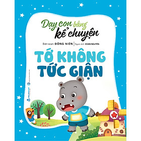 Sách Dạy Con Bằng Kể Chuyện - Tớ Không Tức Giận - Tái Bản
