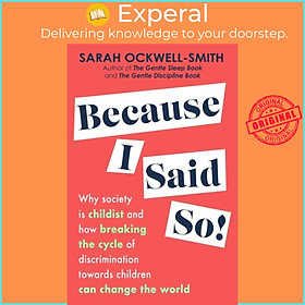 Hình ảnh Sách - Because I Said So - Why society is childist and how breaking the c by Sarah Ockwell-Smith (UK edition, paperback)